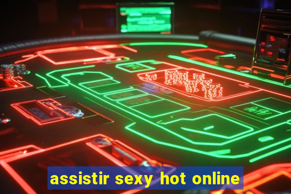 assistir sexy hot online